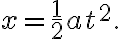 x=\frac{1}{2} a t^{2}.