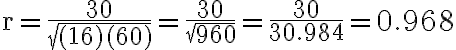 \mathrm{r}=\frac{30}{\sqrt{(16)(60)}}=\frac{30}{\sqrt{960}}=\frac{30}{30.984}=0.968