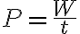 P=\frac{W}{t}