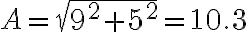 A=\sqrt {9^2+5^2}=10.3
