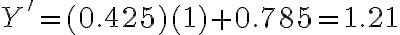 Y' = (0.425)(1) + 0.785 = 1.21