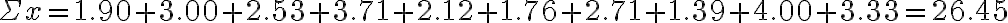 \Sigma x=1.90+3.00+2.53+3.71+2.12+1.76+2.71+1.39+4.00+3.33=26.45