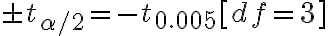 \pm t_{\alpha / 2}=-t_{0.005}[d f=3]