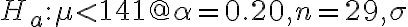 H_{a}: \mu < 141 @ \alpha=0.20, n=29, \sigma