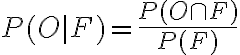  \begin{align*} P(O \mid F)=\frac{P(O \cap F)}{P(F)} \end{align*} 