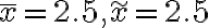 \bar{x}=2.5, \widetilde{x}=2.5