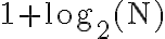 1+\log _{2}(\mathrm{N})