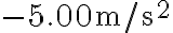 -5.00 \mathrm{~m} / \mathrm{s}^{2}