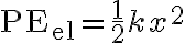 \mathrm{PE_{el}}=\frac{1}{2}kx^2 