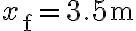 x_{\mathrm{f}}=3.5 \mathrm{~m}