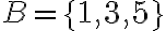 B=\{1,3,5\}