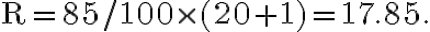 \mathrm{R}=85 / 100 \times(20+1)=17.85 .