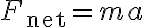  F_{\mathrm{net}} = ma 