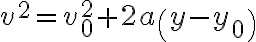 v^{2}=v_{0}^{2}+2 a\left(y-y_{0}\right)
