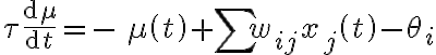 \tau \frac{{{\text{d}}\mu }}{{{\text{d}}t}} = - \,\mu \left( t \right) + \sum {w_{ij} x_{j} \left( t \right)} - \theta_{i}