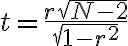 t=\frac{r \sqrt{N-2}}{\sqrt{1-r^{2}}}