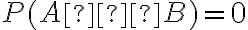 P(A∩B)=0