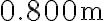 0.800 \mathrm{~m}