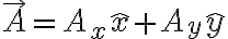 \vec{A}=A_{x}\hat{x}+A_{y}\hat{y} \vec{A}=A_{x}\hat{x}+A_{y}\hat{y}