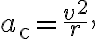 a_{\mathrm{c}}=\dfrac{v^{2}}{r},