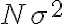 N \sigma^{2}