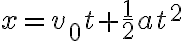 x=v_{0} t+\frac{1}{2} a t^{2}