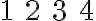\begin{array}{llll}1 & 2 & 3 & 4\end{array}