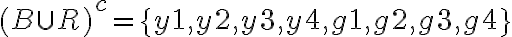(B \cup R)^{c}=\{y 1, y 2, y 3, y 4, g 1, g 2, g 3, g 4\}