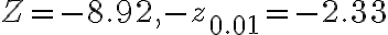 Z=-8.92,-z_{0.01}=-2.33