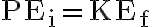  \mathrm{PE}_{\mathrm{i}}=\mathrm{KE}_{\mathrm{f}}