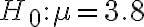 H_{0}: \mu=3.8