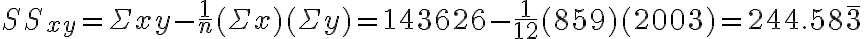 S S_{x y}=\Sigma x y -\frac{1}{n}(\Sigma x)(\Sigma y)=143626-\frac{1}{12}(859)(2003)=244.58 \overline{3}