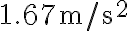 1.67 \mathrm{~m} / \mathrm{s}^{2}