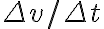\Delta v / \Delta t