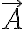 \overrightarrow{A} \overrightarrow{A}
