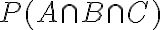 P(A \cap B \cap C)