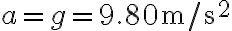 a=g=9.80 \mathrm{~m} / \mathrm{s}^{2}