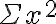 \Sigma x^{2}