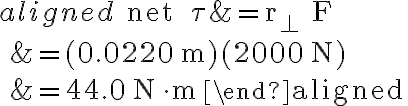 \begin{aligned} \text { net } \tau &=r_{\perp} F \\ &=(0.0220 \mathrm{~m})(2000 \mathrm{~N}) \\ &=44.0 \mathrm{~N} \cdot \mathrm{m} \end{aligned} 