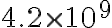  4.2 \times 10^{9} 