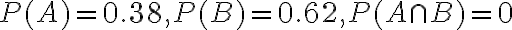 P(A)=0.38, P(B)=0.62, P(A \cap B)=0
