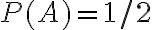 P(A) = 1/2