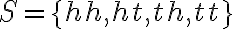 S=\{h h, h t, t h, t t\}