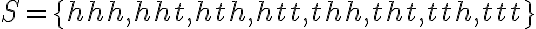 S=\{hhh,hht,hth,htt,thh,tht,tth,ttt\}