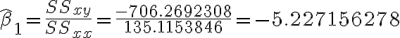 \hat{\beta}_{1}=\frac{S S_{x y}}{S S_{x x}}=\frac{-706.2692308}{135.1153846}=-5.227156278
