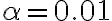 \alpha=0.01
