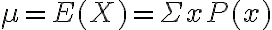  \begin{align*} \mu=E(X)=\Sigma x P(x) \end{align*} 