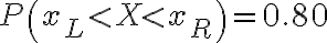 P\left(x_{L} < X < x_{R}\right) = 0.80