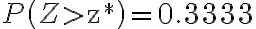 P\left(Z > \mathrm{z}^{*}\right)=0.3333