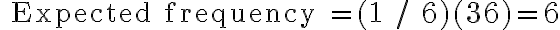 \text { Expected frequency }=(1 / 6)(36)=6